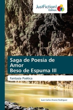 Saga de Poesía de Amor Beso de Espuma III - Álvarez Rodríguez, Juan Carlos