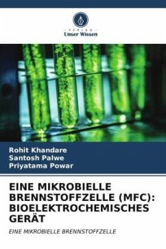 EINE MIKROBIELLE BRENNSTOFFZELLE (MFC): BIOELEKTROCHEMISCHES GERÄT - Khandare, Rohit;Palwe, Santosh;Powar, Priyatama