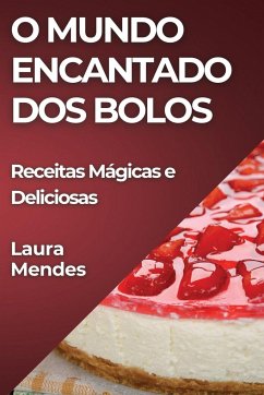 O Mundo Encantado dos Bolos - Mendes, Laura