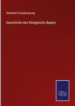 Geschichte des Königreichs Bayern - Freudensprung, Sebastian