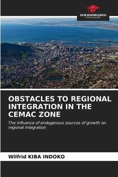 OBSTACLES TO REGIONAL INTEGRATION IN THE CEMAC ZONE - Kiba Indoko, Wilfrid