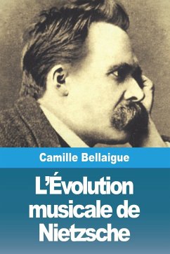 L'Évolution musicale de Nietzsche - Bellaigue, Camille