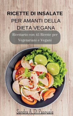 Ricette di Insalate per amanti della Dieta Vegana - Pasquale, Sandra A Di