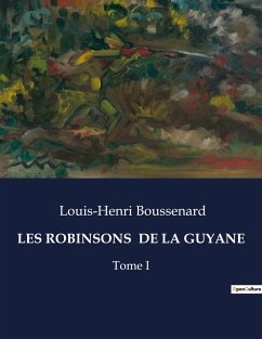 LES ROBINSONS DE LA GUYANE - Boussenard, Louis-Henri