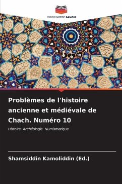 Problèmes de l'histoire ancienne et médiévale de Chach. Numéro 10 - Kamoliddin (Ed.), Shamsiddin