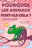 Pourquoi les animaux font-ils cela ? - 101 Choses aléatoires, intéressantes et farfelues que font les animaux - Les faits, la science et les anecdotes sur les raisons pour lesquelles les animaux font ce qu'ils font !