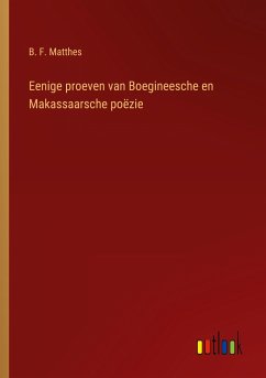 Eenige proeven van Boegineesche en Makassaarsche poëzie - Matthes, B. F.