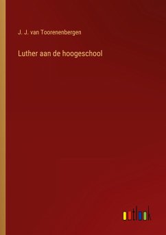 Luther aan de hoogeschool - Toorenenbergen, J. J. Van