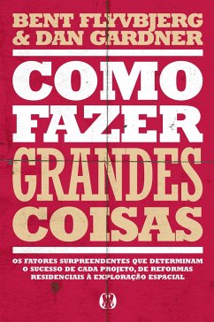 Como fazer grandes coisas - Flyvbjerg, Bent Gardner