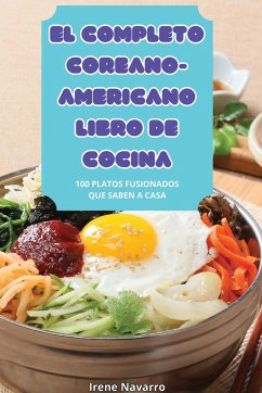 EL COMPLETO COREANO-AMERICANO LIBRO DE COCINA - Irene Navarro