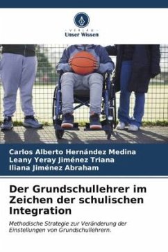 Der Grundschullehrer im Zeichen der schulischen Integration - Hernández Medina, Carlos Alberto;Jiménez Triana, Leany Yeray;Jiménez Abraham, Iliana