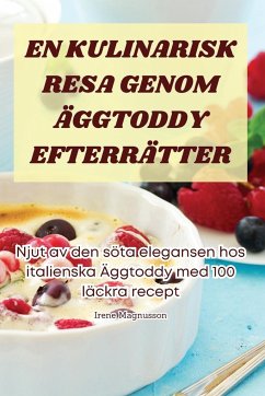EN KULINARISK RESA GENOM ÄGGTODDY EFTERRÄTTER - Irene Magnusson