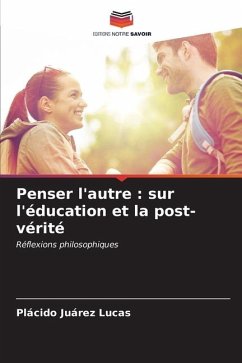 Penser l'autre : sur l'éducation et la post-vérité - Juárez Lucas, Plácido