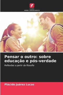 Pensar o outro: sobre educação e pós-verdade - Juárez Lucas, Plácido