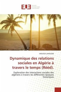 Dynamique des relations sociales en Algérie à travers le temps (Rééd). - Lahouam, Moussa