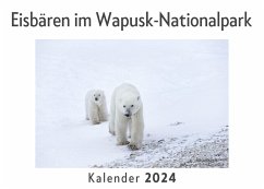 Eisbären im Wapusk-Nationalpark (Wandkalender 2024, Kalender DIN A4 quer, Monatskalender im Querformat mit Kalendarium, Das perfekte Geschenk) - Müller, Anna