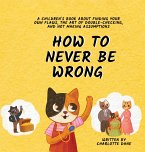 How to Never Be Wrong