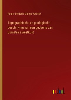 Topographische en geologische beschrijving van een gedeelte van Sumatra's westkust - Verbeek, Rogier Diederik Marius