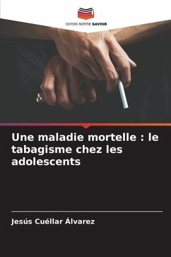 Une maladie mortelle : le tabagisme chez les adolescents - Cuéllar Álvarez, Jesús