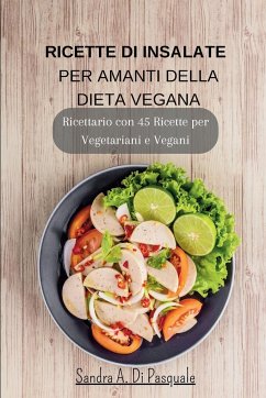 Ricette di Insalate per amanti della Dieta Vegana - Pasquale, Sandra A Di