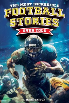 The Most Incredible Football Stories Ever Told - Patton, Hank