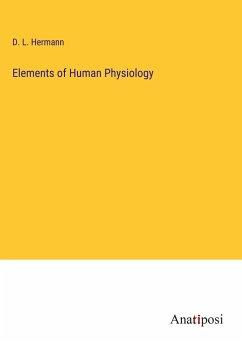 Elements of Human Physiology - Hermann, D. L.