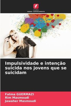 Impulsividade e intenção suicida nos jovens que se suicidam - Guermazi, Fatma;Masmoudi, Rim;Masmoudi, Jawaher