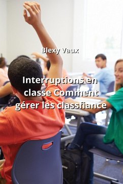 Interruptions en classe Comment gérer les Classfiance - Vaux, Blexy