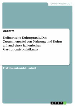 Kulinarische Kulturpraxis. Das Zusammenspiel von Nahrung und Kultur anhand eines italienischen Gastronomiepraktikums