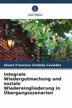 Integrale Wiedergutmachung und soziale Wiedereingliederung in Übergangsszenarien - Córdoba Caviedes, Alvaro Francisco