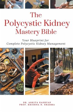 The Polycystic Kidney Mastery Bible - Kashyap, Ankita; Sharma, Krishna N.