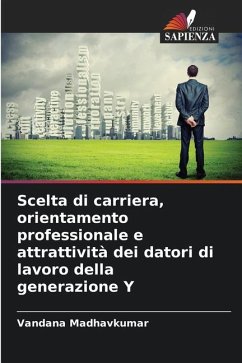 Scelta di carriera, orientamento professionale e attrattività dei datori di lavoro della generazione Y - Madhavkumar, Vandana