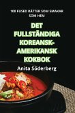 DET FULLSTÄNDIGA KOREANSK-AMERIKANSK KOKBOK