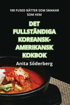 DET FULLSTÄNDIGA KOREANSK-AMERIKANSK KOKBOK - Anita Söderberg