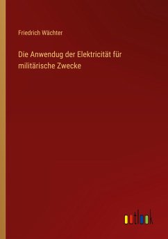 Die Anwendug der Elektricität für militärische Zwecke - Wächter, Friedrich