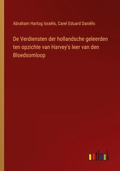 De Verdiensten der hollandsche geleerden ten opzichte van Harvey's leer van den Bloedsomloop