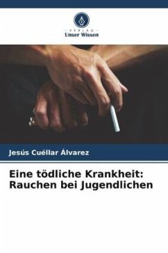 Eine tödliche Krankheit: Rauchen bei Jugendlichen - Cuéllar Álvarez, Jesús