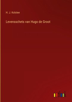 Levensschets van Hugo de Groot - Kolstee, H. J.