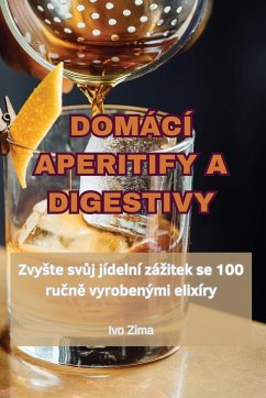 DOMÁCÍ APERITIFY A DIGESTIVY - Ivo Zima