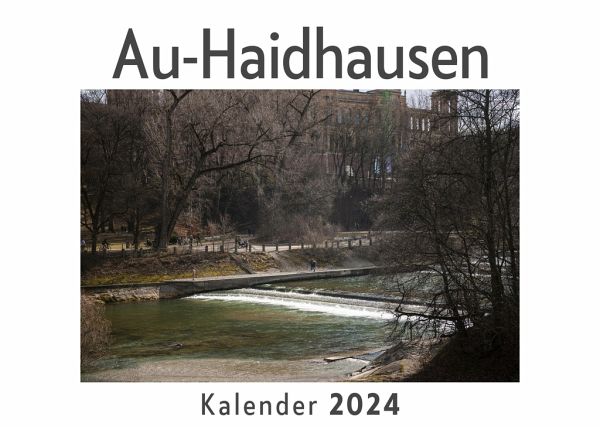 Au-Haidhausen (Wandkalender 2024, Kalender DIN A4 quer, Monatskalender im Querformat mit Kalendarium, Das perfekte Geschenk) Au-Haidhausen (Wandkalender 2024, Kalender DIN A4 quer, Monatskalender im Querformat mit Kalendarium, Das perfekte Geschenk)