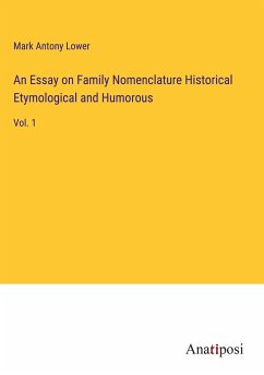 An Essay on Family Nomenclature Historical Etymological and Humorous - Lower, Mark Antony