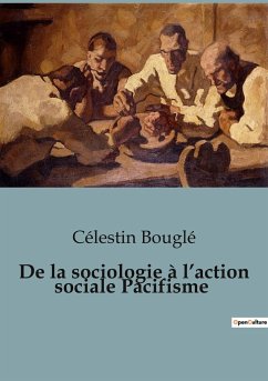 De la sociologie à l¿action sociale Pacifisme - Bouglé, Célestin