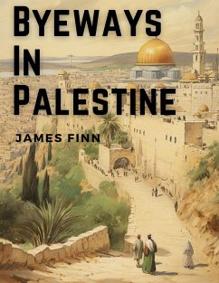 Byeways In Palestine - James Finn