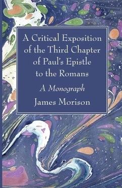 A Critical Exposition of the Third Chapter of Paul's Epistle to the Romans - Morison, James