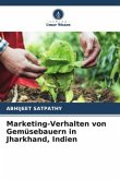 Marketing-Verhalten von Gemüsebauern in Jharkhand, Indien