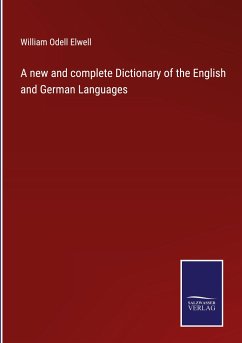 A new and complete Dictionary of the English and German Languages - Elwell, William Odell