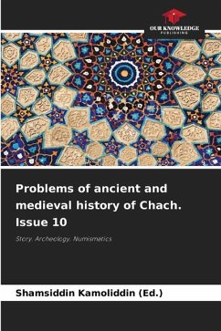 Problems of ancient and medieval history of Chach. Issue 10 - Kamoliddin (Ed.), Shamsiddin