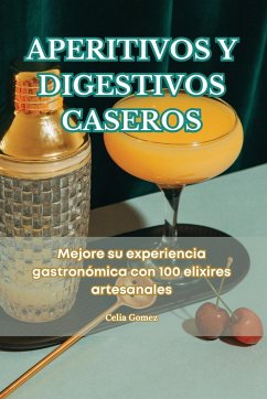 APERITIVOS Y DIGESTIVOS CASEROS - Celia Gomez