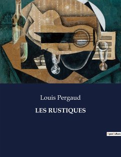 LES RUSTIQUES - Pergaud, Louis