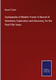 Cyclopaedia of Modern Travel: A Record of Adventure, Exploration and Discovery, for the Past Fifty Years